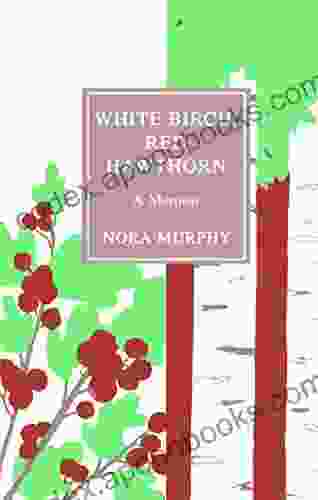 White Birch Red Hawthorn: A Memoir