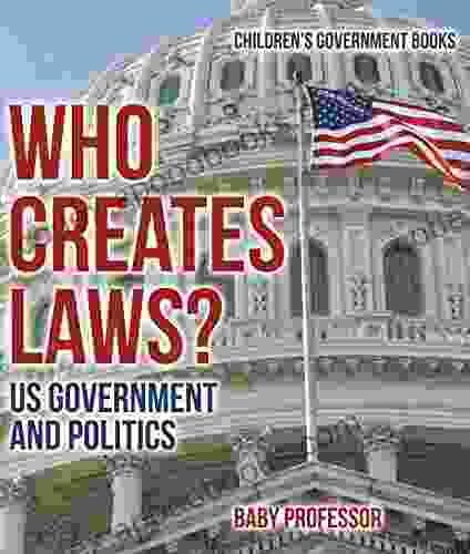 Who Creates Laws? US Government And Politics Children S Government