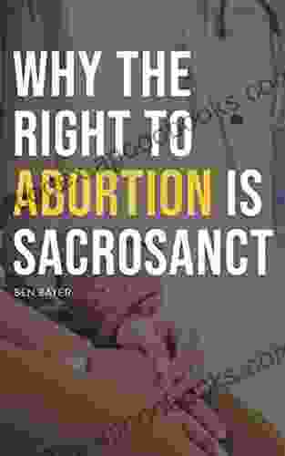 Why the Right to Abortion Is Sacrosanct