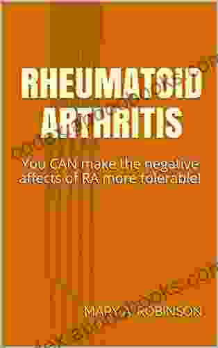 Rheumatoid Arthritis: You CAN Make The Negative Affects Of RA More Tolerable