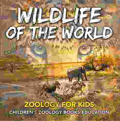 Wildlife Of The World: Zoology For Kids Children S Zoology Education